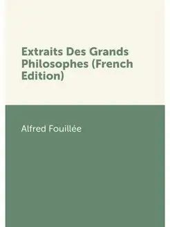 Extraits Des Grands Philosophes (Fren