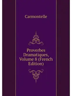 Proverbes Dramatiques, Volume 8 (Fren