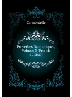 Proverbes Dramatiques, Volume 3 (Fren