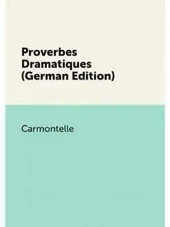 Proverbes Dramatiques (German Edition)