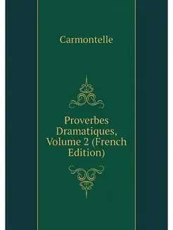 Proverbes Dramatiques, Volume 2 (Fren