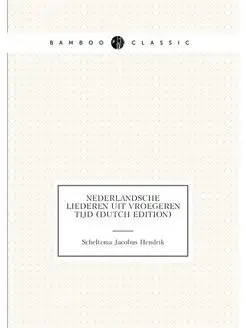 Nederlandsche Liederen Uit Vroegeren