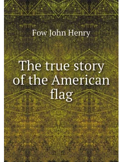 The true story of the American flag