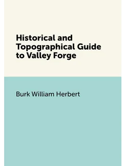 Historical and Topographical Guide to Valley Forge