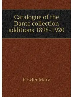 Catalogue of the Dante collection additions 1898-1920