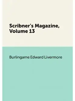 Scribner's Magazine, Volume 13