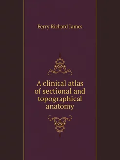 A clinical atlas of sectional and topographical anatomy