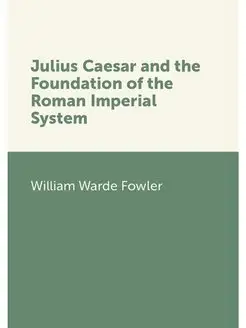 Julius Caesar and the Foundation of t