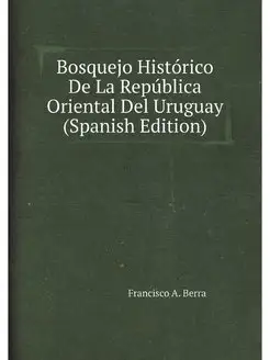 Bosquejo Historico De La Republica Or