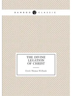 The Divine Legation of Christ