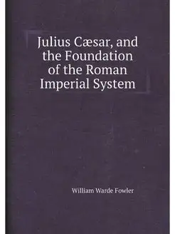 Julius Caesar, and the Foundation of