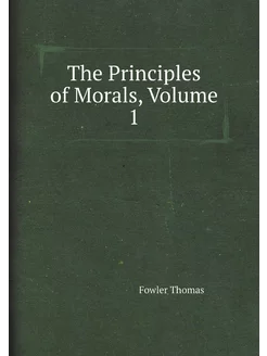 The Principles of Morals, Volume 1