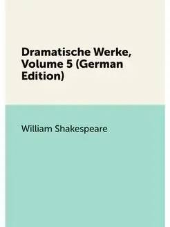 Dramatische Werke, Volume 5 (German E