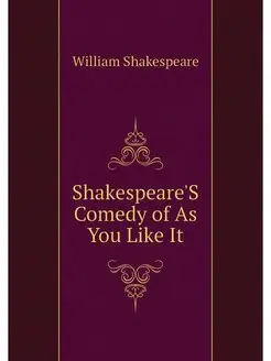 Shakespeare'S Comedy of As You Like It