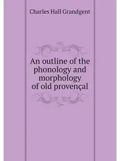 An outline of the phonology and morphology of old pr