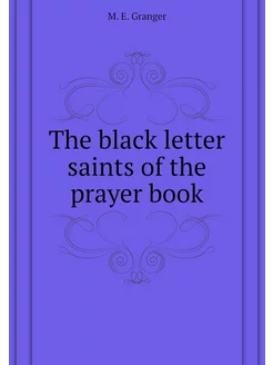 The black letter saints of the prayer book