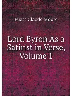 Lord Byron As a Satirist in Verse, Vo