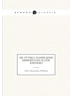 De Pythea Massiliensi Dissertatio (Latin Edition)