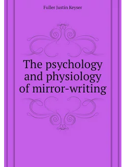 The psychology and physiology of mirror-writing