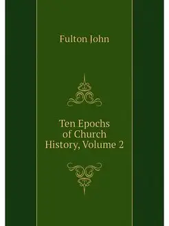 Ten Epochs of Church History, Volume 2