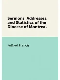 Sermons, Addresses, and Statistics of