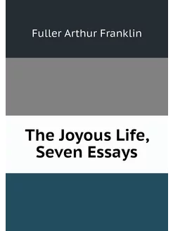 The Joyous Life, Seven Essays