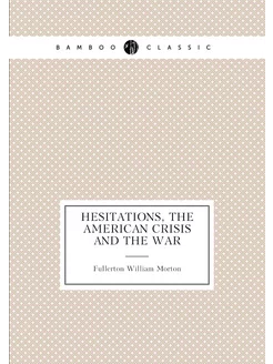 Hesitations, the American Crisis and the War