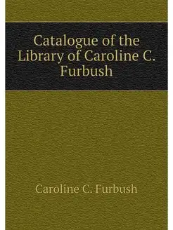 Catalogue of the Library of Caroline