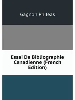 Essai De Bibliographie Canadienne (Fr