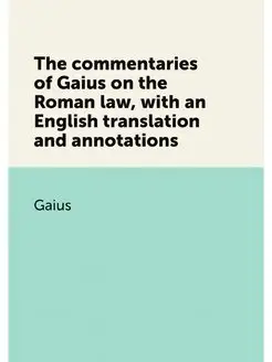 The commentaries of Gaius on the Roma