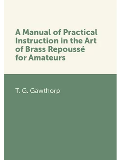 A Manual of Practical Instruction in the Art of Bras