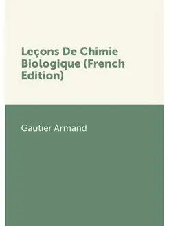 Lecons De Chimie Biologique (French E