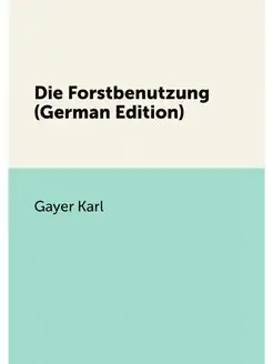 Die Forstbenutzung (German Edition)