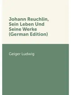 Johann Reuchlin, Sein Leben Und Seine