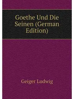 Goethe Und Die Seinen (German Edition)