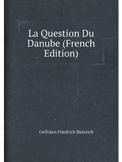 La Question Du Danube (French Edition)