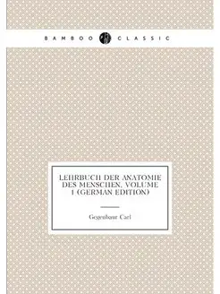 Lehrbuch Der Anatomie Des Menschen, Volume 1 (German