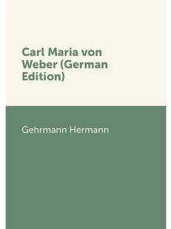 Carl Maria von Weber (German Edition)