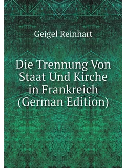 Die Trennung Von Staat Und Kirche in Frankreich (Ger