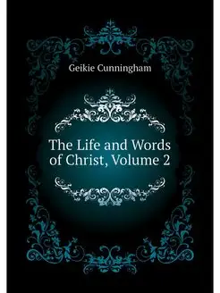 The Life and Words of Christ, Volume 2