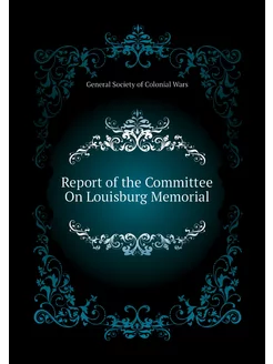 Report of the Committee On Louisburg Memorial