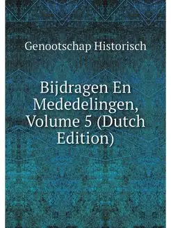 Bijdragen En Mededelingen, Volume 5 (