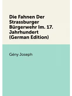 Die Fahnen Der Strassburger Bürgerwehr Im. 17. Jahrh