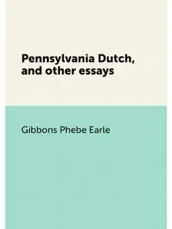 Pennsylvania Dutch, and other essays