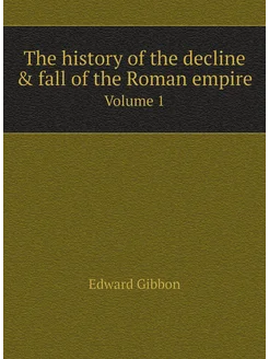 The history of the decline & fall of the Roman empir