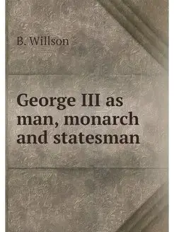 George III as man, monarch and statesman