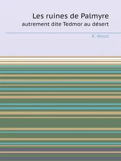 Les ruines de Palmyre. autrement dite