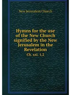 Hymns for the use of the New Church s