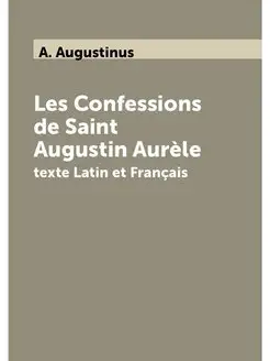 Les Confessions de Saint Augustin Aur