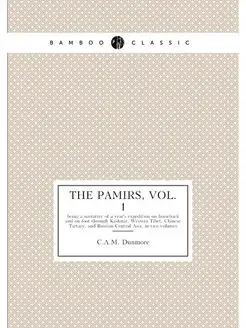 The Pamirs, Vol. 1. being a narrative